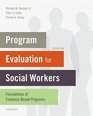 Program Evaluation for Social Workers Foundations of EvidenceBased Programs