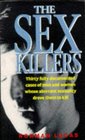 The Sex Killers Thirty Fully Documented Cases of Men and Women Whose Aberrant Sexuality Drove Them to Kill