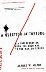 A Question of Torture CIA Interrogation from the Cold War to the War on Terror