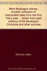 More Muskegon stories Another collection of memorable tales from the Port City's past  drawn from past editions of the Muskegon Chronicle and other sources