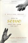 A Willing Heart How to Serve When You Think You Can't