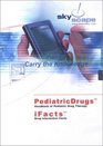 Ifacts  Pediatricdrugs Drug Interaction Facts  Handbook of Pediatric Drug Therapy CDROM for PDA