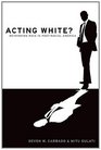 Acting White Rethinking Race in PostRacial America