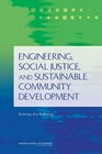 Engineering Social Justice and Sustainable Community Development Summary of a Workshop