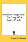 Blackfoot Lodge Tales The Story Of A Prairie People
