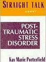Straight Talk About PostTraumatic Stress Disorder Coping With the Aftermath of Trauma