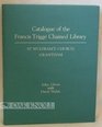 Catalogue of the Francis Trigge Chained Library St Wulfram's Church Grantham