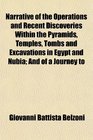 Narrative of the Operations and Recent Discoveries Within the Pyramids Temples Tombs and Excavations in Egypt and Nubia And of a Journey to