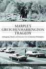 Marples Gretchen Harrington Tragedy Kidnapping Murder and Innocence Lost in Suburban Philadelphia