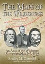 The Maps of the Wilderness An Atlas of the Wilderness Campaign May 27 1864