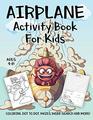 Airplane Activity Book for Kids Ages 48 A Fun Kid Workbook Game For Learning Planes Coloring Dot to Dot Mazes Word Search and More