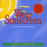 WEAR SUNSCREEN A PRIMER FOR REAL LIFE