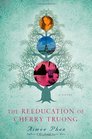 The Reeducation of Cherry Truong A Novel