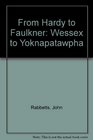 From Hardy to Faulkner Wessex to Yoknapatawpha