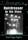 Hairdresser to the Stars  A Hollywood Memoir