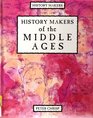 History Makers History Makers of the Middle Ages