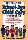The Complete School-Age Child Care Resource Kit: Practical Guidelines, Materials and Activities for Implementing a Quality Sacc Program