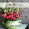 Slow Flowers Four Seasons of Locally Grown Bouquets from the Garden Meadow and Farm