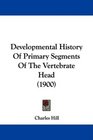 Developmental History Of Primary Segments Of The Vertebrate Head