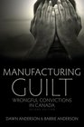 Manufacturing Guilt Wrongful Convictions in Canada