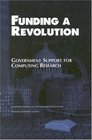 Funding a Revolution Government Support for Computing Research