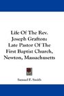 Life Of The Rev Joseph Grafton Late Pastor Of The First Baptist Church Newton Massachusetts