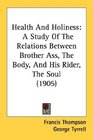 Health And Holiness A Study Of The Relations Between Brother Ass The Body And His Rider The Soul