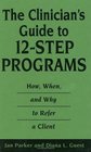 The Clinician's Guide to 12Step Programs How When and Why to Refer a Client