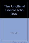 The Unofficial Liberal Joke Book