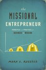 The Missional Entrepreneur Principles and Practices for Business as Mission