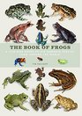 The Book of Frogs A Lifesize Guide to Six Hundred Species from Around the World