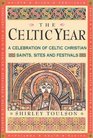 The Celtic Year A Celebration of Celtic Christian Saints Sites and Festivals