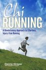 ChiRunning A Revolutionary Approach to Effortless InjuryFree Running