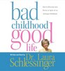 Bad ChildhoodGood Life CD  How to Blossom and Thrive in Spite of an Unhappy Childhood
