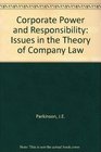 Corporate Power and Responsibility Issues in the Theory of Company Law