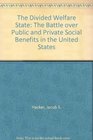 The Divided Welfare State  The Battle over Public and Private Social Benefits in the United States