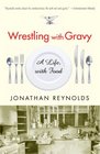 Wrestling with Gravy A Life with Food