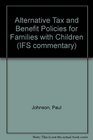 Alternative Tax and Benefit Policies for Families with Children