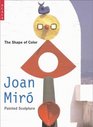 Shape of Colour Joan Miro's Painted Sculpture
