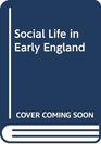 Social Life in Early England Historical Association Essays