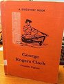 George Rogers Clark  Frontier Fighter