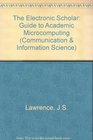 The Electronic Scholar A Guide to Academic Microcomputing