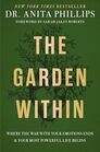 The Garden Within: Where the War with Your Emotions Ends and Your Most Powerful Life Begins