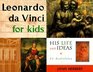 Leonardo Da Vinci for Kids His Life and Ideas