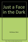 Just a Face in the Dark