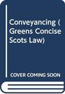 Conveyancing The Practical Guide to Conveyancing