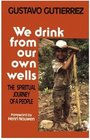 We drink from our own wells The spiritual journey of a people