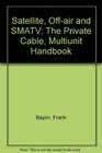 Satellite OffAir and Smatv The Private Cable MultiUnit Handbook