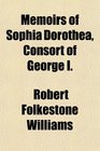 Memoirs of Sophia Dorothea Consort of George I