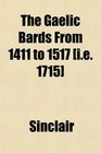 The Gaelic Bards From 1411 to 1517